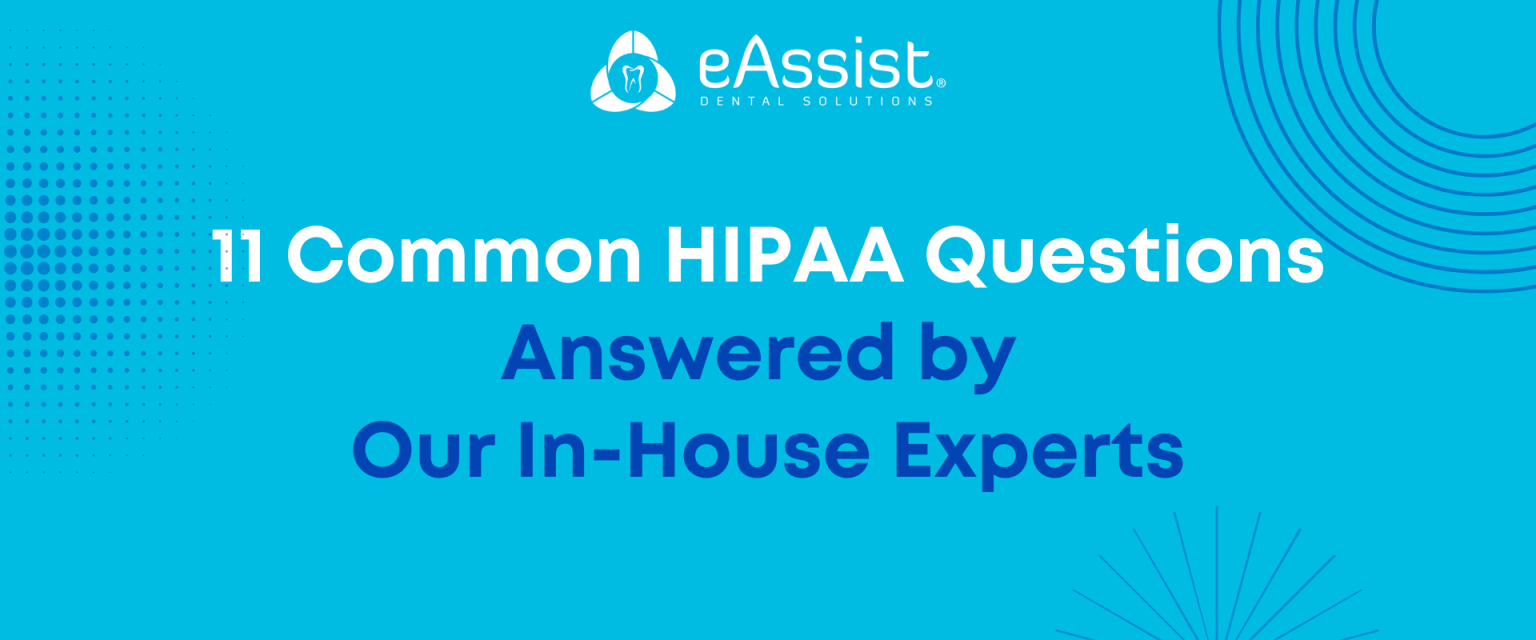 11 Common HIPAA Questions (Answered by Our In-House Experts) - eAssist Dental Billing